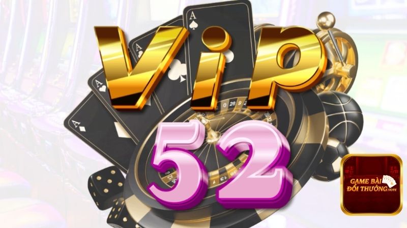 Game bài uy tín Vip52 siêu hot